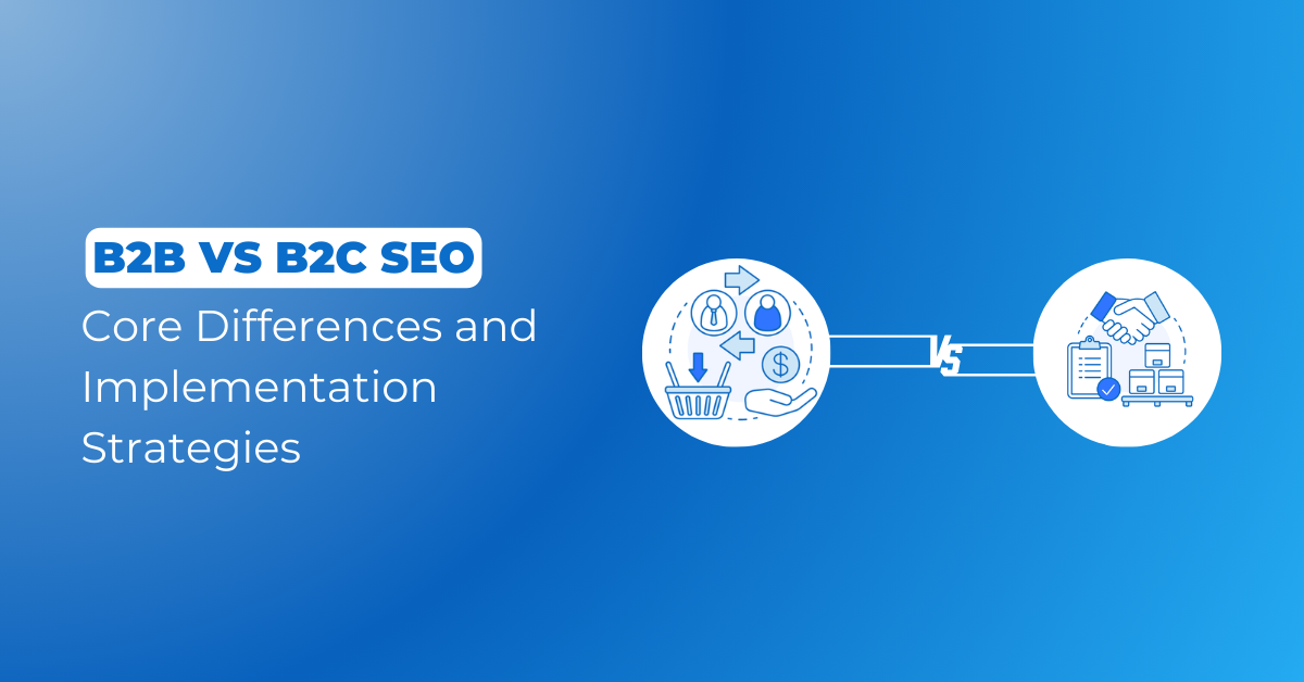 B2B vs B2C SEO: Core Differences and Implementation Strategies